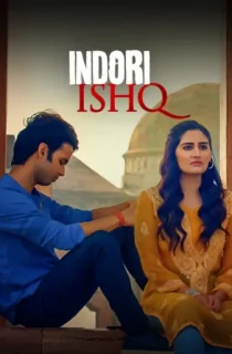 [18+] Indori Ishq (2021) Season 1 Hindi Complete MX Original WEB Series 480p [150MB] | 720p [300MB] HDRip
