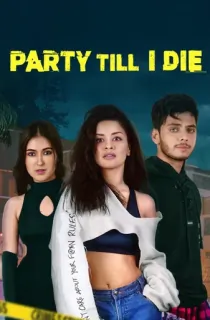 Party Till I Die (2024) Season 1 Complete Hindi WEB Series 480p | 720p | 1080p WEB-DL