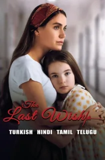 The Last Wish AKA Son Dilek (2025) Multi Audio [Hindi ORG. + Turkish + Tamil + Telugu] Full Movie 480p [700MB] | 720p [1.4GB] | 1080p [2.2GB]