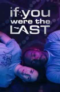 If You Were the Last (2023) WEB-DL {English With Subtitles} Full Movie 480p [300MB] | 720p [750MB] | 1080p [2GB]