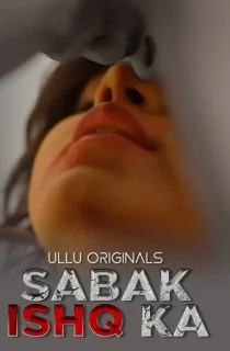 [18+] Sabak Ishq Ka (2023) S01 Part 1 Hindi ULLU Originals Complete WEB Series 480p | 720p | 1080p WEB-DL