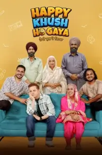 Happy Khush Ho Gaya (2025) WEB-DL Punjabi Full Movie 480p [400MB] | 720p [1GB] | 1080p [2.4GB] | 2160p 4K [12.7GB]