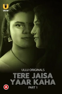 [18+] Tere Jaisa Yaar Kaha (2023) S01 Part 1 Hindi ULLU Originals Complete WEB Series 480p | 720p | 1080p WEB-DL