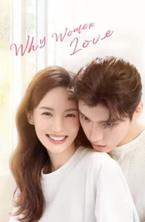 Why Women Love (2022) Season 1 [Hindi ORG. Dubbed] Complete C-Drama WEB Series 720p | 1080p WEB-DL