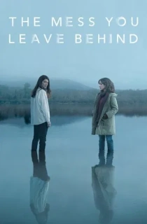 The Mess You Leave Behind (2020) Season 1 [English With Subtitles] Complete WEB-Series 720p | 1080p WEB-DL