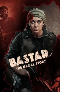 Bastar: The Naxal Story (2024) WEB-DL Hindi Full Movie 480p [340MB] | 720p [1GB] | 1080p [1.9GB] | 2160p 4K [9.2GB]