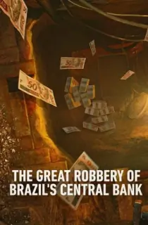 Netflix Heist: The Great Robbery Of Brazil’s Central Bank (2022) Season 1 English WEB Series 480p | 720p WEB-DL