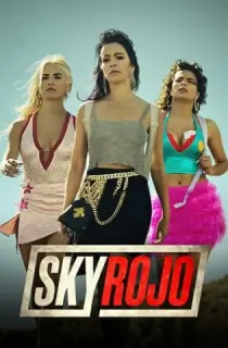 [18+] Sky Rojo – Netflix Original (Season 1 – 3) Dual Audio {Hindi-English} 480p | 720p | 1080p WEB-DL