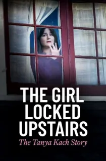 The Girl Locked Upstairs: The Tanya Kach Story (2024) Hindi HQ Dubbed Full Movie WEB-DL 480p [300MB] | 720p [800MB] | 1080p [1.5GB]