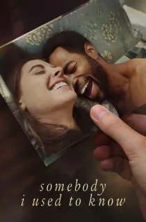 Somebody I Used to Know – Amazon Original (2023) WEB-DL Dual Audio {Hindi-English} 480p [400MB] | 720p [1.2GB] | 1080p [2GB]