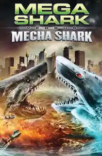 Mega Shark vs Mecha Shark (2014) BluRay Dual Audio [Hindi ORG. + English] 480p [300MB] | 720p [750MB] | 1080p [1.7GB]