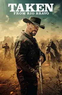 Taken from Rio Bravo (2024) Hindi HQ Dubbed Full Movie WEB-DL 480p [300MB] | 720p [800MB] | 1080p [1.5GB]