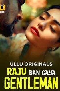 [18+] Raju Ban Gaya Gentleman (2025) S01 Part 2 Hindi ULLU Originals Complete WEB Series 720p | 1080p WEB-DL