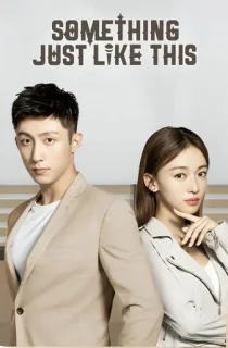 Something Just Like This (2020) Season 1 [Hindi ORG. Dubbed] Complete C-Drama WEB Series 720p | 1080p WEB-DL