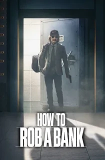 How to Rob a Bank – Netflix Original (2024) WEB-DL Dual Audio {Hindi-English} 480p [300MB] | 720p [800MB] | 1080p [1.8GB]
