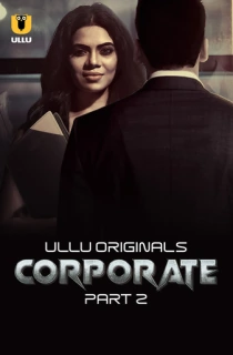 [18+] Corporate (2024) S01 Part 2 Hindi ULLU Originals Complete WEB Series 720p | 1080p WEB-DL