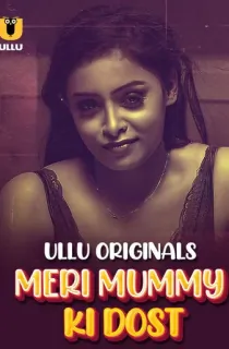 [18+] Meri Mummy Ki Dost (2025) S01 Part 2 Hindi ULLU Originals Complete WEB Series 720p | 1080p WEB-DL