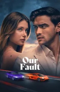 Our Fault (2025) WEB-DL Multi Audio [Hindi ORG. + English + Tamil + Telugu + Malayalam + Kannada] Full Movie 480p [650MB] | 720p [1.9GB] | 1080p [2.6GB] | 2160p 4K [14.6GB]